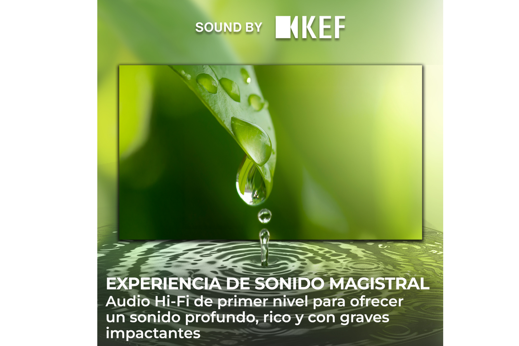 Sound by KEF. Experiencia de sonido magistral. Audio Hi‑Fi de primer nivel para ofrecer un sonido profundo y rico.