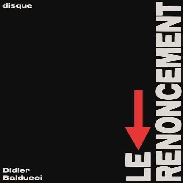 Schwarzes Cover mit weißem Text LE RENONCEMENT, Didier Balducci und einem roten Pfeil.