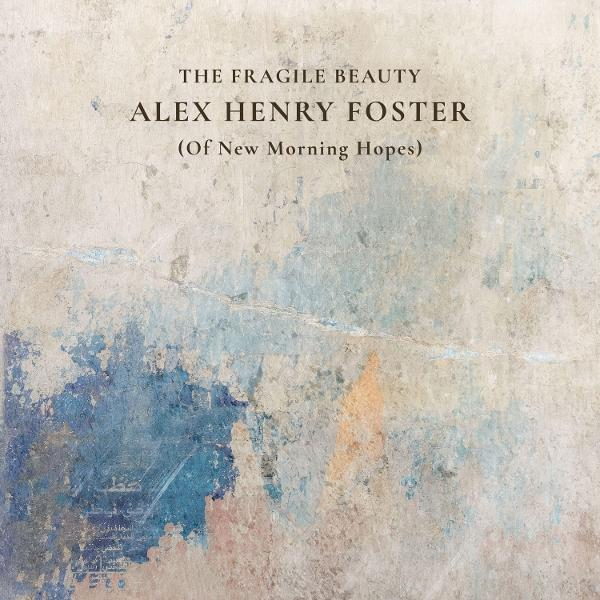 Text The Fragile Beauty Alex Henry Foster Of New Morning Hopes auf einer blauen und beigen strukturierten Wand.