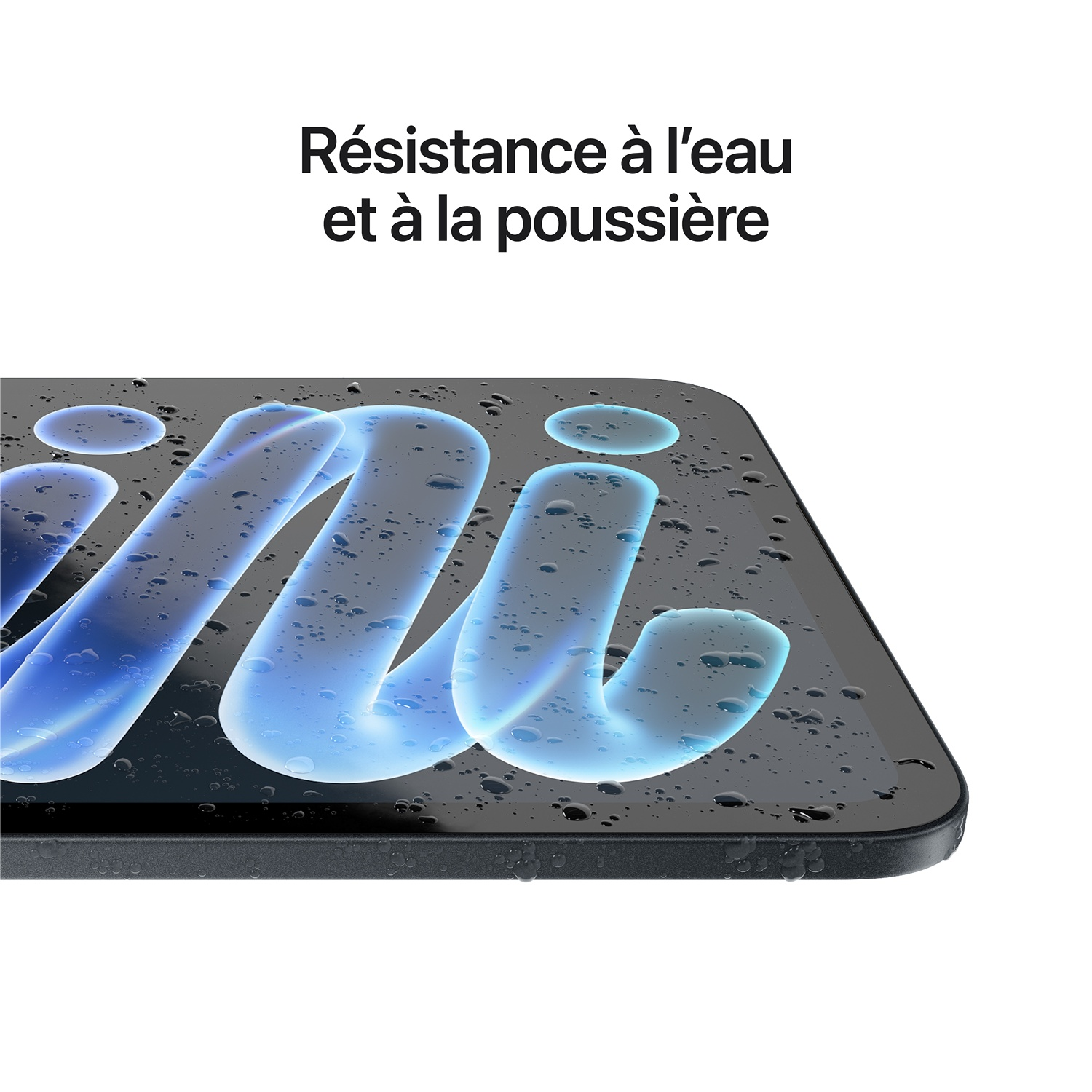 Gouttes d'eau sur une surface sombre avec le texte Resistance a l'eau et a la poussiere.
