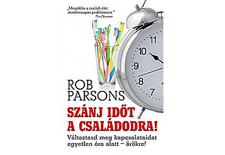 Rob Parsons - Szánj időt a családodra! Változtasd meg kapcsolataidat egyetlen óra alatt - örökre