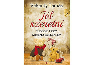 Vekerdy Tamás - Jól szeretni - Tudod-e, hogy milyen a gyereked?