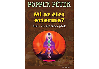 Popper Péter - Mi az Élet étterme? - Étel - és életreceptek
