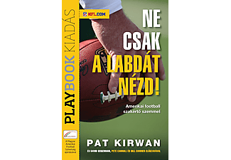 Pat Kirwan - Ne csak a labdát nézd! - Amerikai football szakértői szemmel