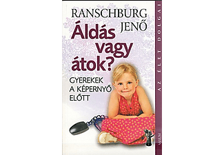 Ranschburg Jenő - Áldás vagy átok? - Gyerekek a képernyő előtt