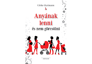 Ulrike Hartmann - Anyának lenni és nem görcsölni