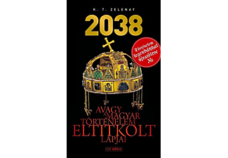 K. T. Zelenay - 2038 - Avagy a magyar történelem eltitkolt lapjai