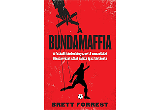 Brett Forrest - A bundamaffia  - A futballt térdre kényszerítő nemzetközi bűnszervezet utáni hajsza igaz története