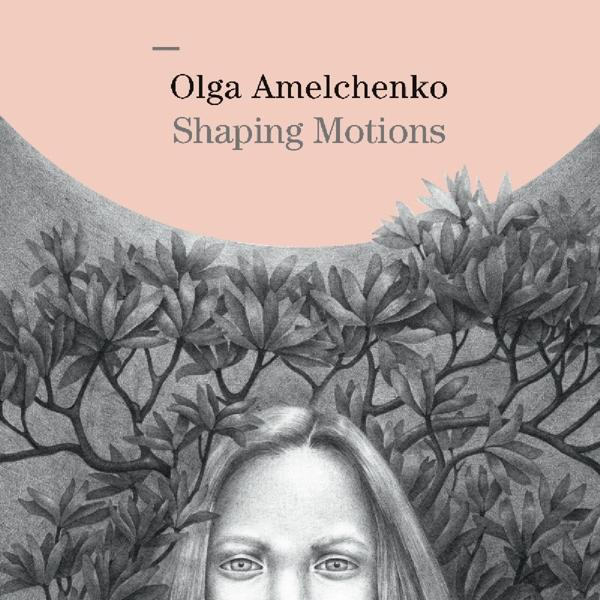 Olga Amelchenko - Shaping Motions  - (CD)