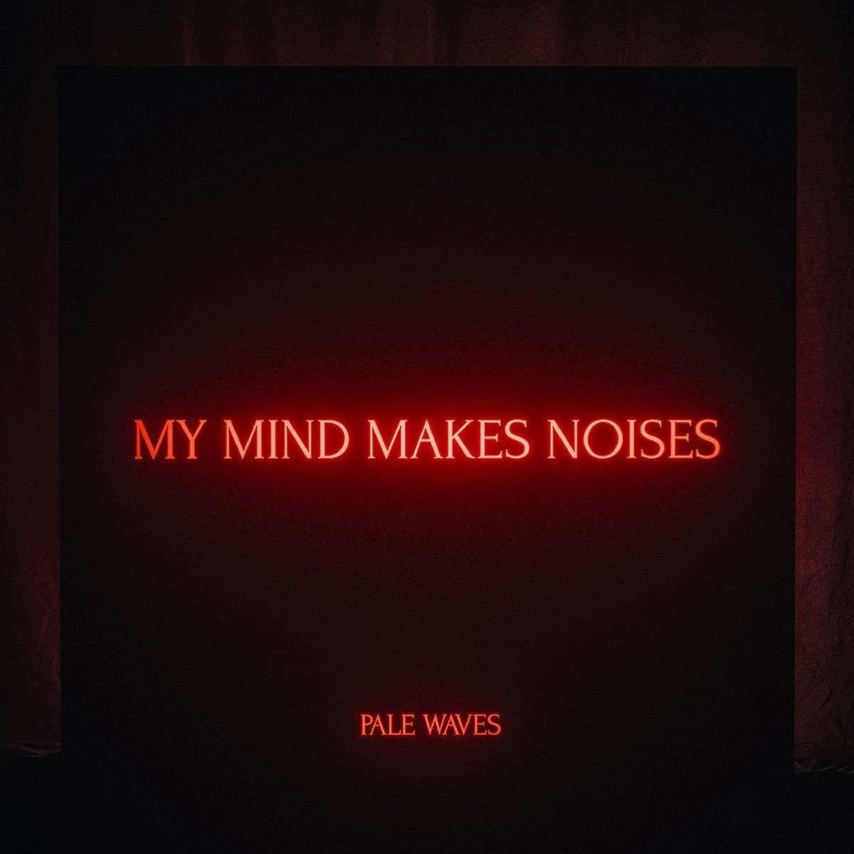 Albumcover mit schwarzem Hintergrund und den Worten My Mind Makes Noises in Rot und Pale Waves.