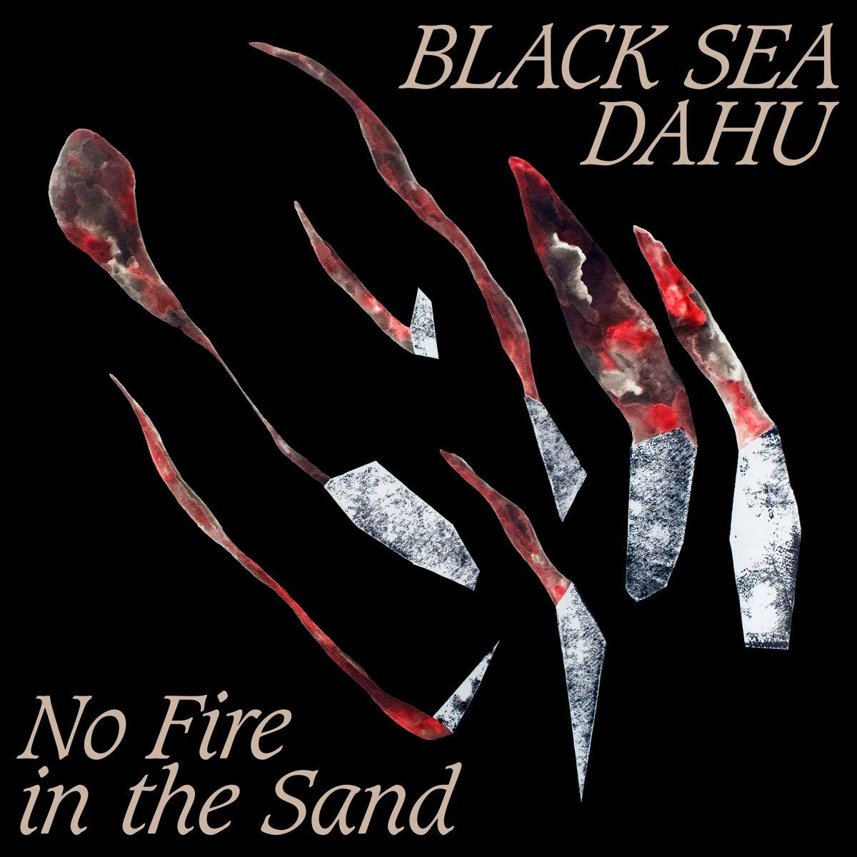 Black Sea Dahu - No Fire In The Sand  - (Vinyl)
