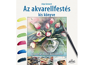 Anja Gensert - Az akvarellfestés kis könyve - Gyakorlati tudás könnyedén