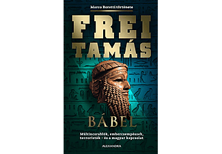 Frei Tamás - Bábel - Műkincsrablók, embercsempészek, terroristák - és a magyar kapcsolat
