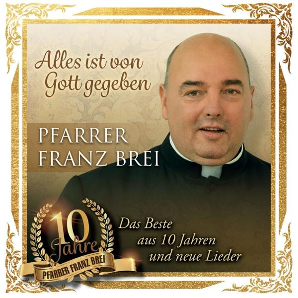 Franz Pfarrer Brei - Alles ist von Gott gegeben-10 Jahre Pfarrer Franz Brei [CD]