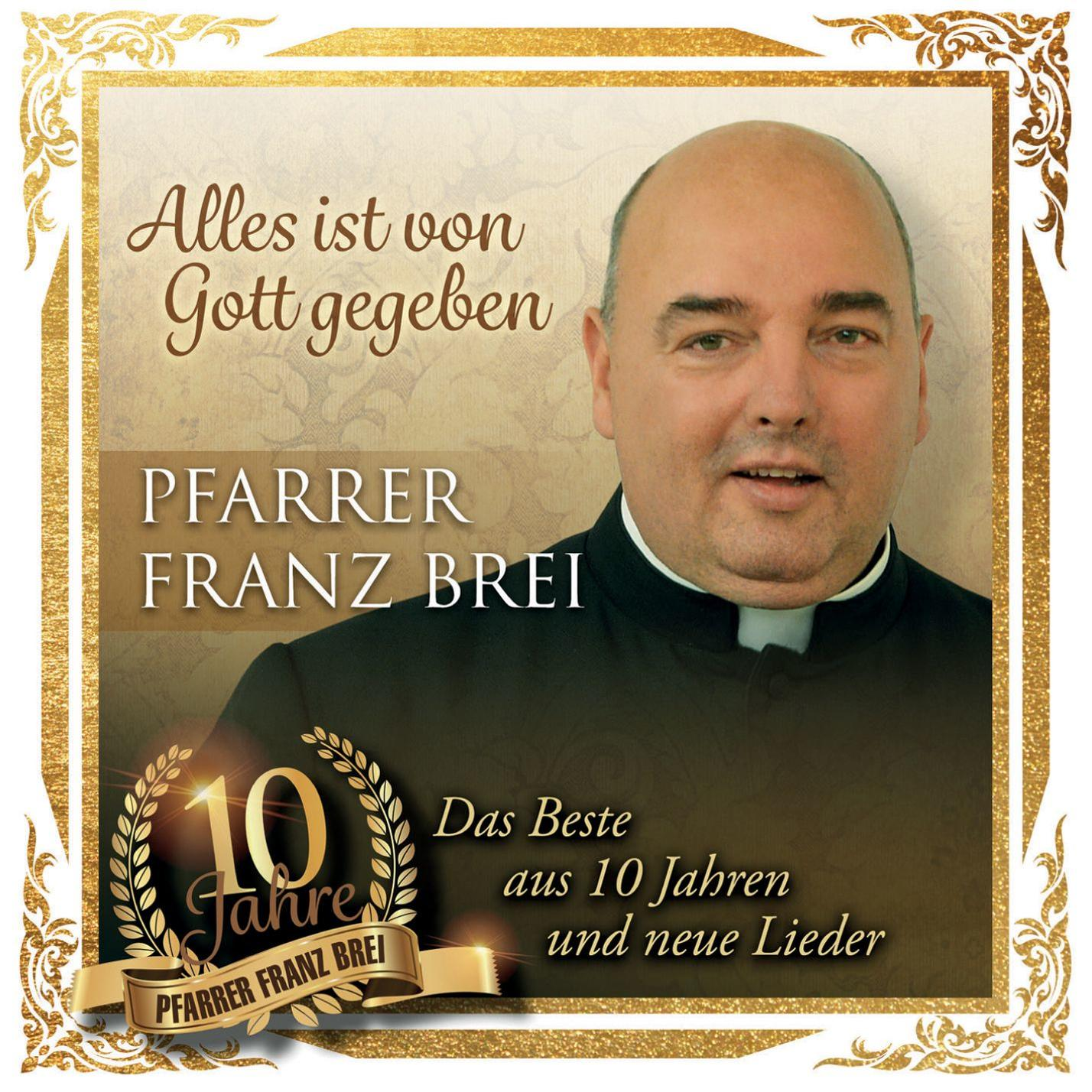 Franz Pfarrer Brei - Alles ist von Gott gegeben-10 Jahre Pfarrer Franz Brei [CD]