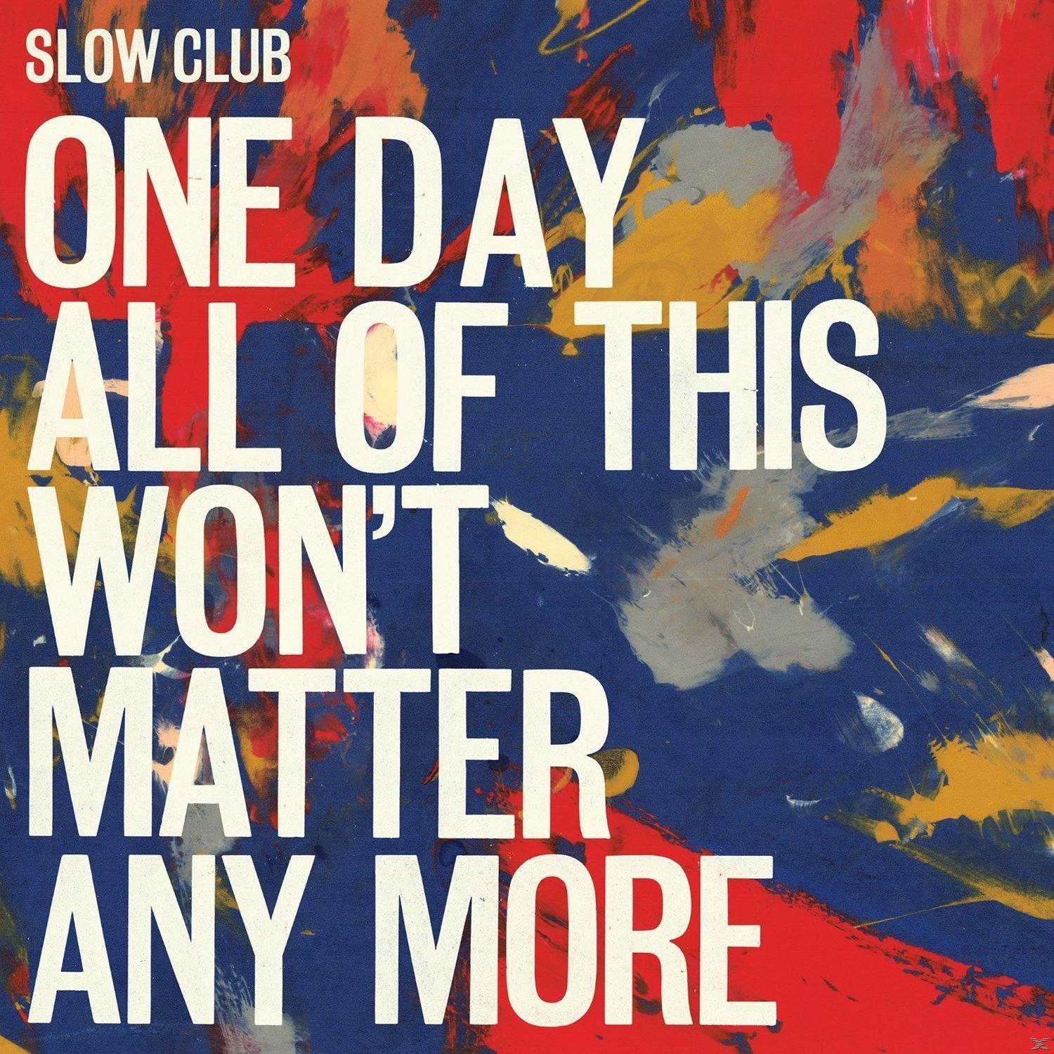 Slow Club - One Day All Of This Won't Matt  - (Vinyl)