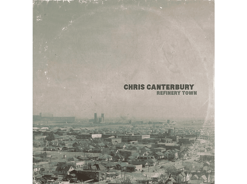 Chris Canterbury - REFINERY TOWN  - (Vinyl)