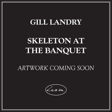 Schwarzer Hintergrund mit weißem Text: Gill Landry, Skeleton at the Banquet, Artwork Coming Soon.