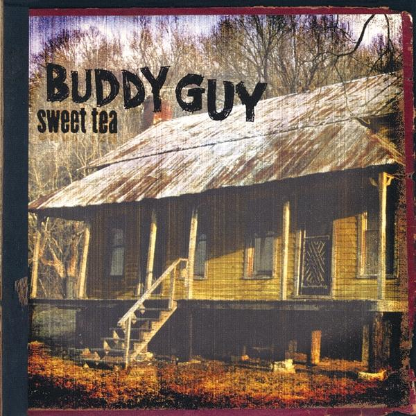 Album borító: Egy fa ház verandával. Cím: Buddy Guy, Sweet Tea.
