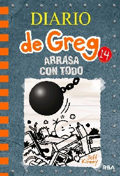 Diario de Greg 14: Arrasa con todo - Jeff Kinney