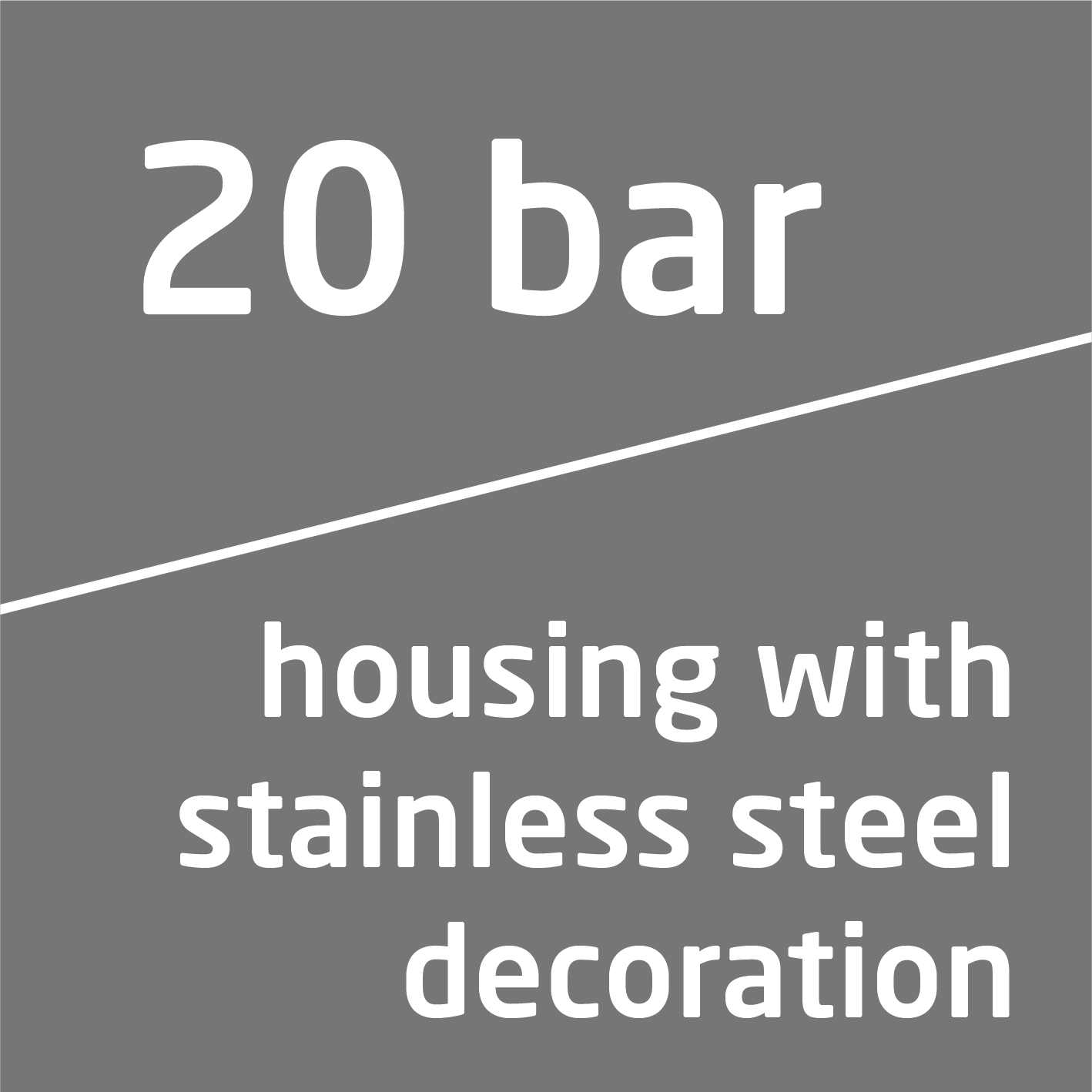 Text auf grauem Hintergrund: 20 bar, Gehäuse mit Edelstahl-Dekoration.