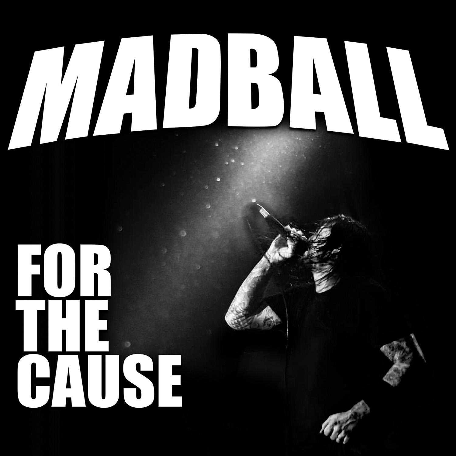 Album borító, fekete-fehér. A MADBALL együttes a 'FOR THE CAUSE' szöveggel, egy énekes előad.
