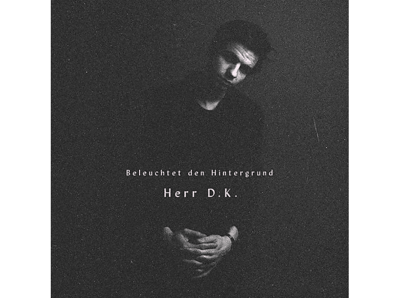 Herr D.K. – Beleuchtet den Hintergrund – (CD)