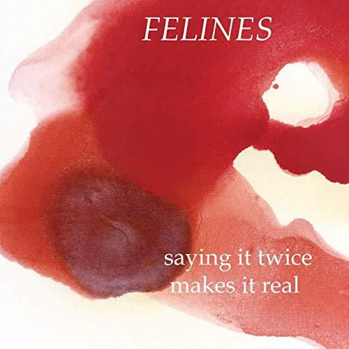 The Felines - Vinyl) It - Real (Vinyl) Twice,Makes (Black Saying It