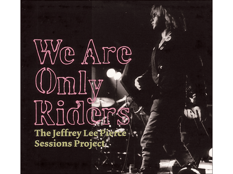 The Jeffrey Lee Pierce Sessions Project, PIERCE,JEFFREY LEE SESSIONS PROJECT,THE/VARIOUS - We Are Only Riders  - (Vinyl)