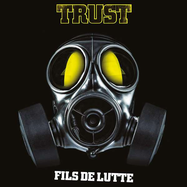 Pochette d'album : Masque à gaz avec verres jaunes sur fond noir. Texte 'TRUST, Fils de Lutte'.
