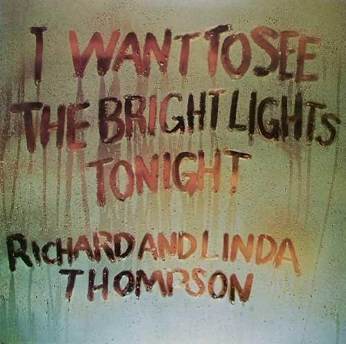 Párás felületen a következő szöveg olvasható: 'I WANT TO SEE THE BRIGHT LIGHTS TONIGHT Richard and Linda Thompson'.