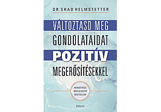 Dr. Shad Helmstetter - Változtasd meg gondolataidat pozitív megerősítésekkel