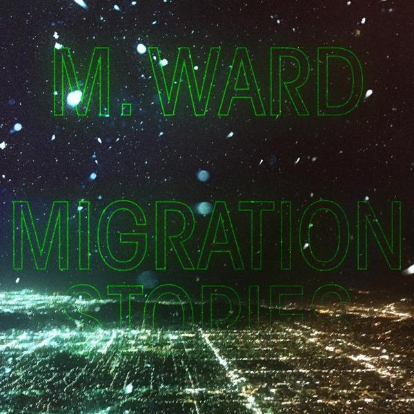 Albumhoes met M. Ward, Migration Stories in groene lettertype, over een nachtzicht van de stad.
