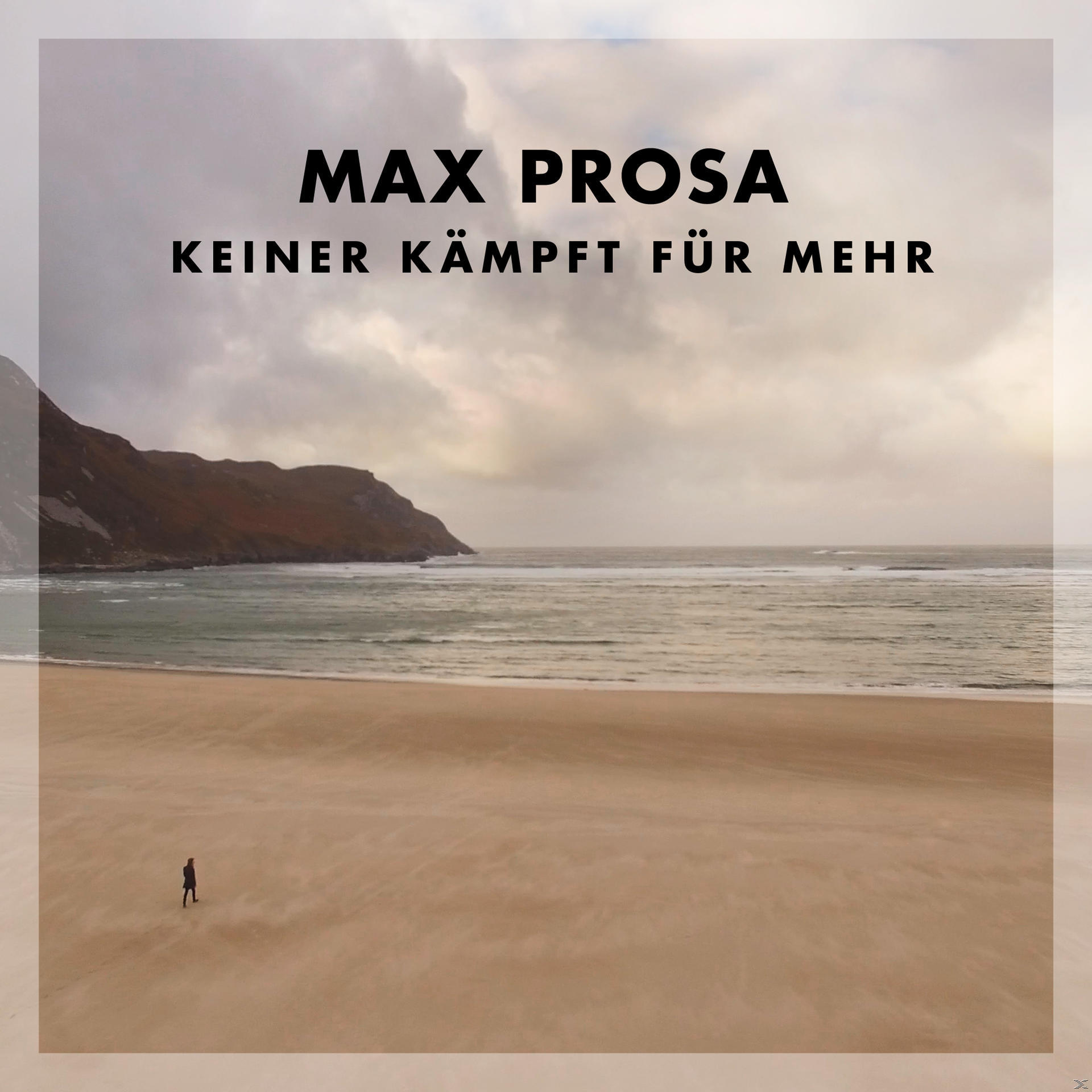 Ein Strand mit einer Person, die geht. Der Text lautet: 'Max Prosa, Keiner Kämpft für Mehr'.