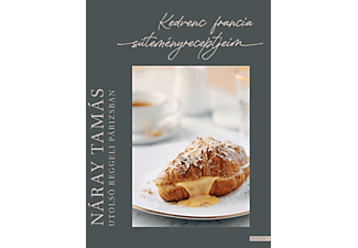 Náray Tamás - Utolsó reggeli Párizsban - Kedvenc francia süteményreceptjeim