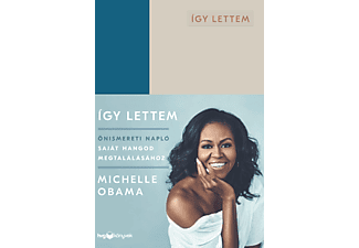 Michelle Obama - Így lettem - Önismereti napló saját hangod megtalálásához