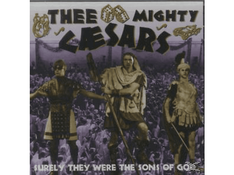 Thee Mighty Caesars Thee Mighty Caesars Surely They Were The Sons