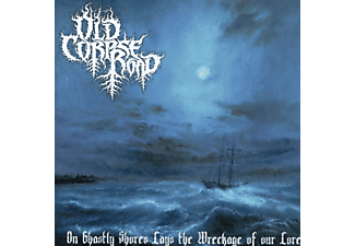 Old Corpse Road - On Ghastly Shores Lays Wreckage Of Our Lore (CD)