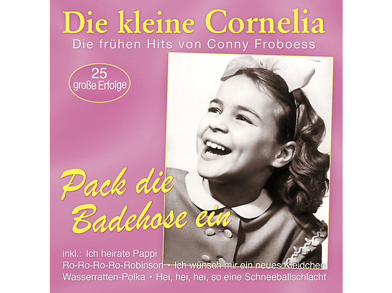 Die Kleine Cornelia - PACK DIE BADEHOSE EIN - DIE FRUHEN HITS VON CONNY - (CD)