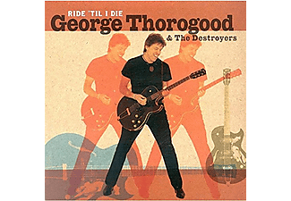George Thorogood & The Destroyers - Ride 'Til I Die (CD)