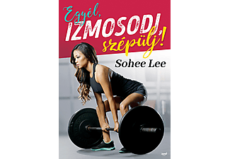 Sohee Lee - Egyél, izmosodj, szépülj!