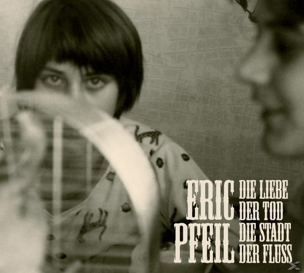 Eric Pfeil - Die Liebe, Der Tod, Die Stadt, Der Fluss  - (CD)