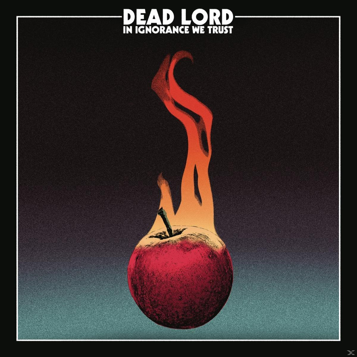 Albumcover. Ein brennender Apfel. Dunkler Hintergrund, Titel 'DEAD LORD' und 'IN IGNORANCE WE TRUST'.
