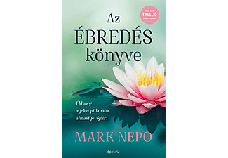 Mark Nepo - Az ébredés könyve - Éld meg a jelen pillanatot álmaid jövőjéért