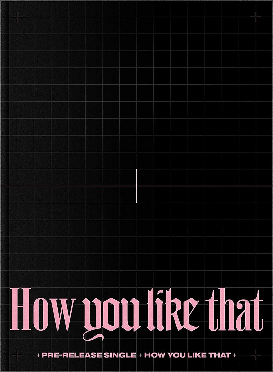Fekete poszter rózsaszín szöveggel: "How you like that" és a szöveg: "+ PRE-RELEASE SINGLE + HOW YOU LIKE THAT +".