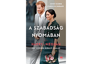 Omid Scobie - Carolyn Durand - A szabadság nyomában - Harry és Meghan: egy modern királyi család