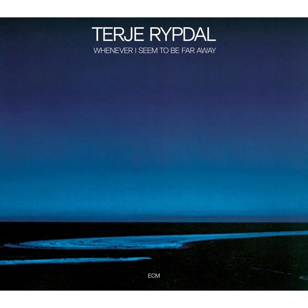 Albumcover. Dunkelblauer Himmel und Meer. Weißer Text: Terje Rypdal. Titel: Whenever I Seem To Be Far Away.
