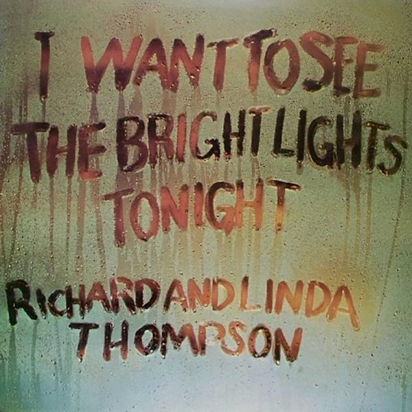 Párás felületen felirat: 'I WANT TO SEE THE BRIGHT LIGHTS TONIGHT'. Alatta: 'RICHARD AND LINDA THOMPSON'.