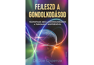 Dr. Joe Dispenza - Fejleszd a gondolkodásod