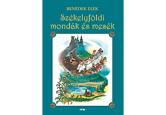 Benedek Elek - Székelyföldi mondák és mesék